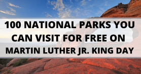 100 NATIONAL PARKS YOU CAN VISIT FOR FREE ON MARTIN LUTHER JR. KING DAY